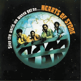 HEARTS OF STONE『STOP THE WORLD-WE WANNA GET ON...』